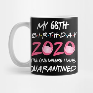 68th birthday 2020 the one where i was quarantined Mug